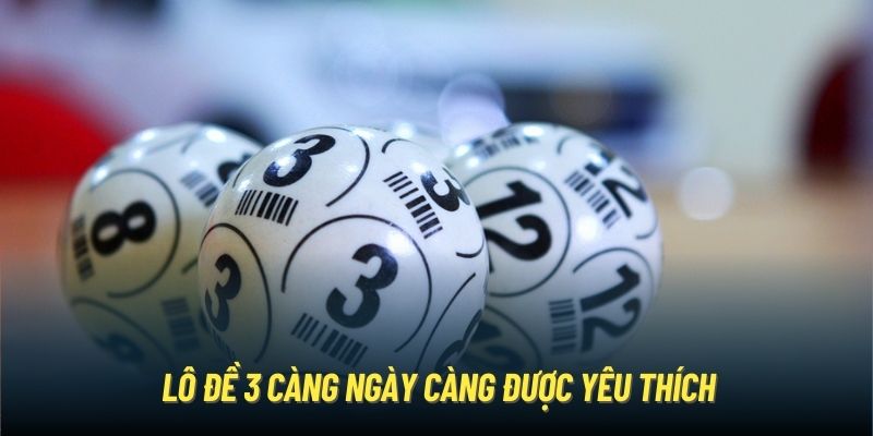 Lô đề 3 càng ngày càng được yêu thích