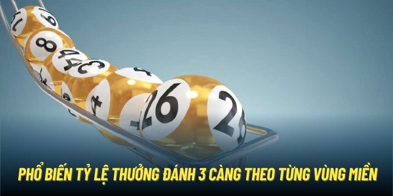 Phổ biến tỷ lệ thưởng đánh 3 càng theo từng vùng miền