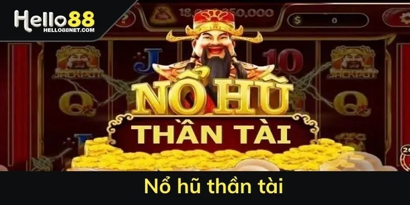 Nổ hũ thần tài - Trò chơi quay hũ đổi thưởng đỉnh cao